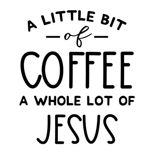 A Little Bit of Coffee a Whole Lot of Jesus SVG design for Cricut, Silhouette, laser cutting, vinyl, sublimation, coffee shirts, mugs, decals, and DIY craft projects.