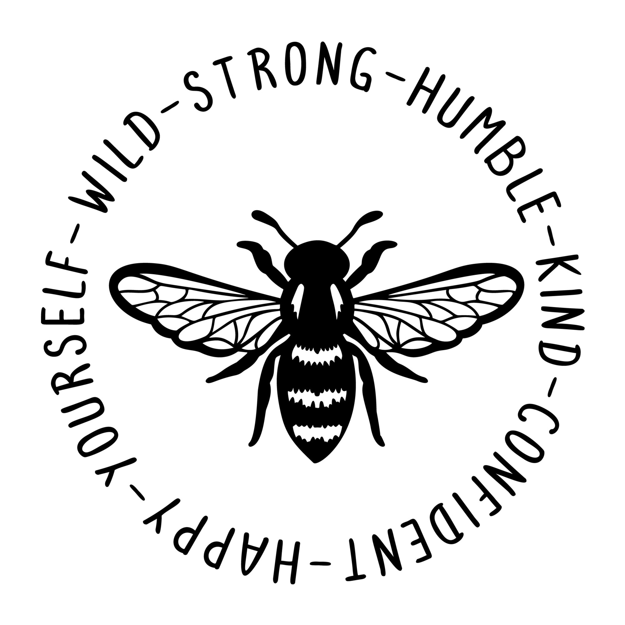 Bee Yourself Wild Strong Humble Kind Confident Happy SVG design for Cricut, Silhouette, laser cutting, vinyl, sublimation, and bee craft projects.