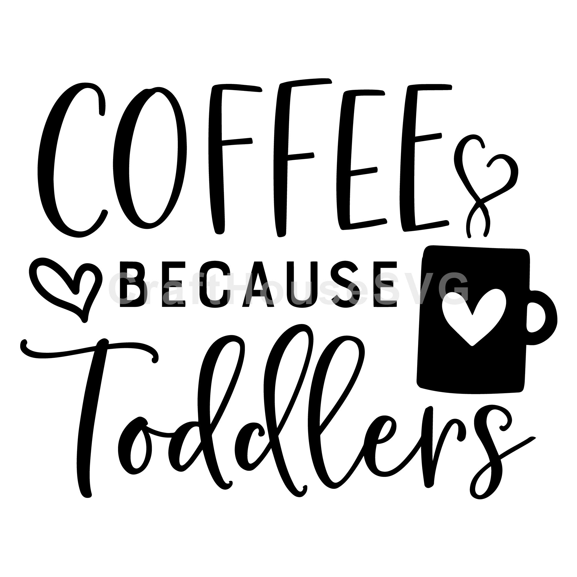 Coffee because toddlers SVG