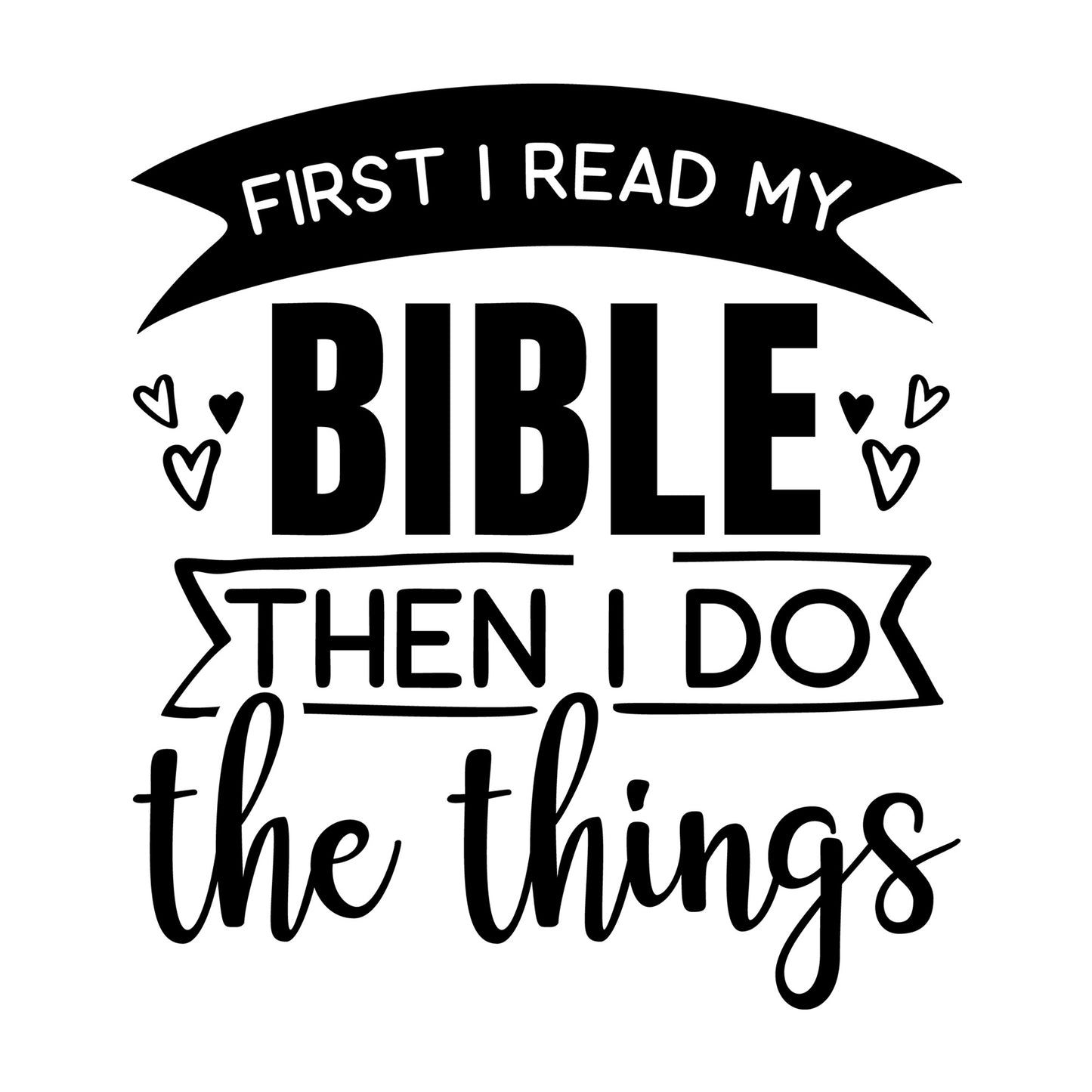 First I Read My Bible Then I Do the Things SVG design for Cricut, Silhouette, laser cutting, vinyl, sublimation, and craft projects.