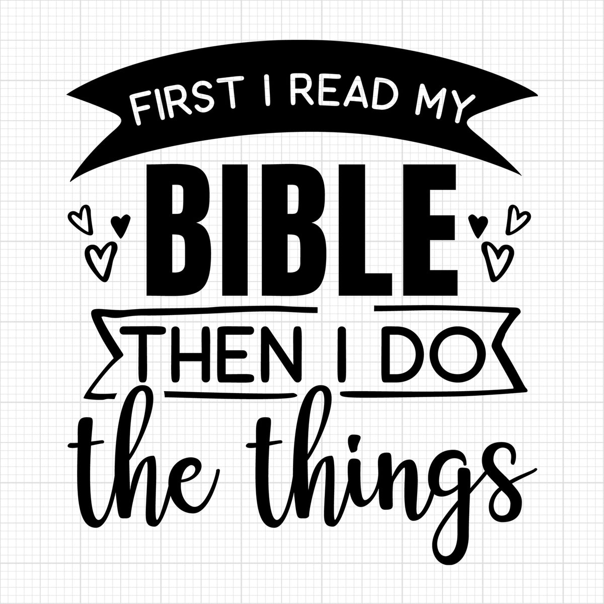 first I read my bible then I do the things