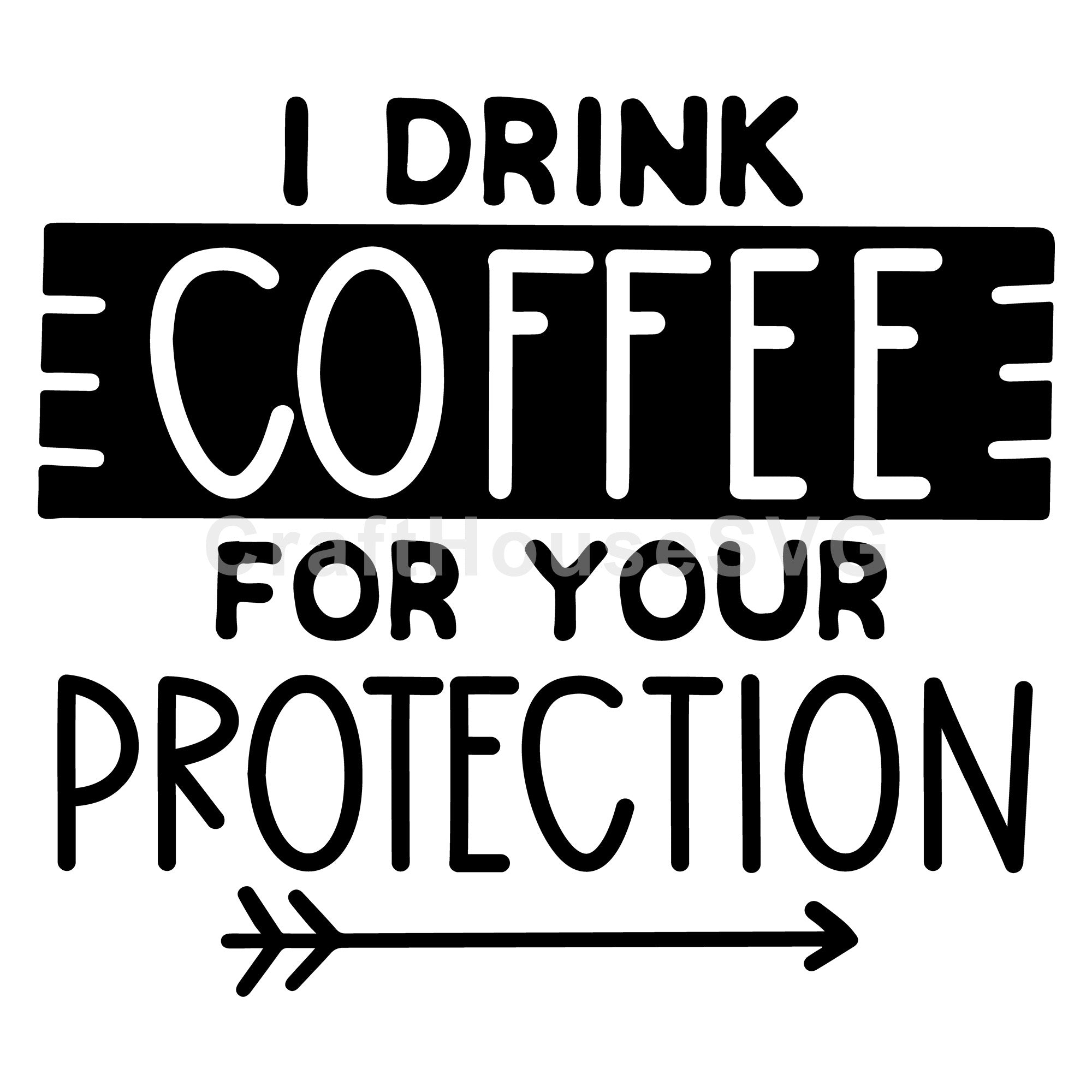 I drink coffee for your protection SVG