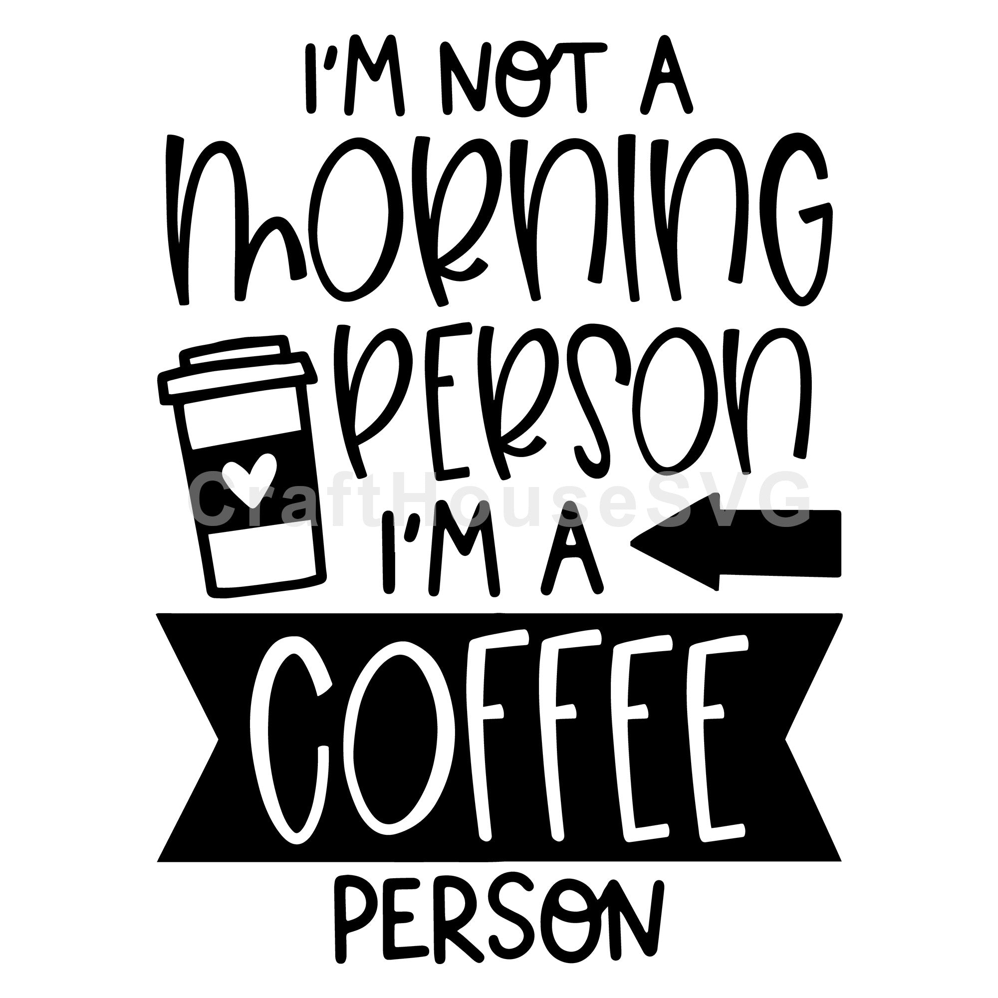 I'm not a morning person I'm a coffee person SVG