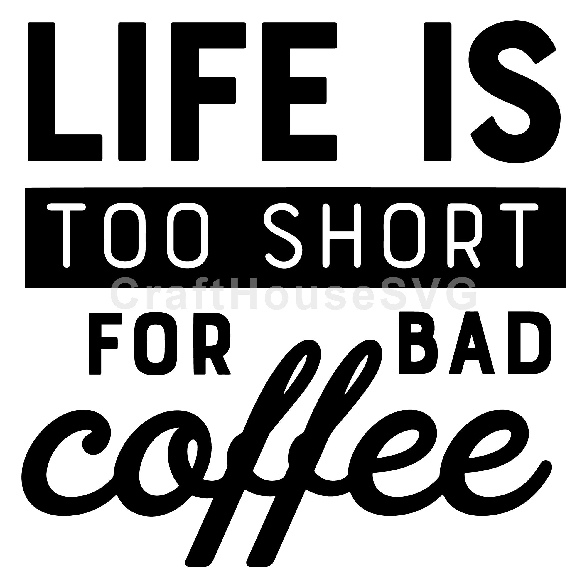 Life is too short for bad coffee SVG