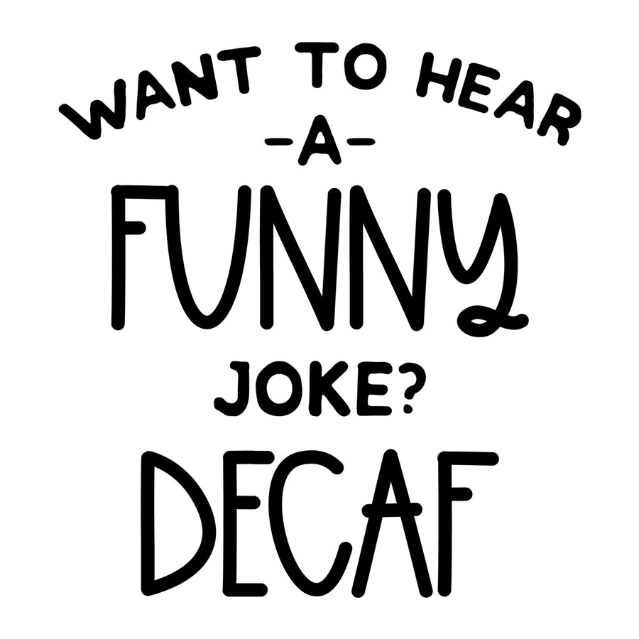 Want to Hear a Joke Decaf SVG design for Cricut, Silhouette, laser cutting, vinyl, sublimation, coffee shirts, mugs, decals, and DIY craft projects.