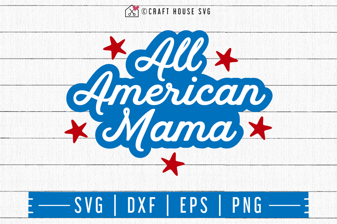 4th of July SVG file | All American Mama SVG Craft House SVG - SVG files for Cricut and Silhouette