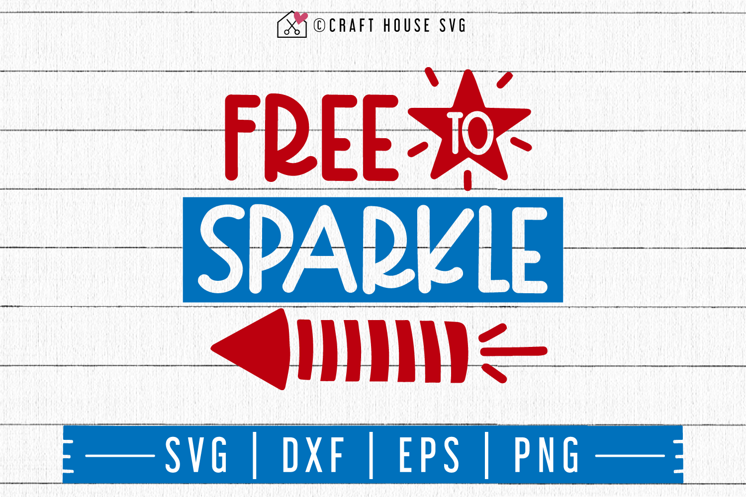 4th of July SVG file | Free to sparkle SVG Craft House SVG - SVG files for Cricut and Silhouette