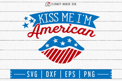4th of July SVG file | Kiss me I'm American SVG Craft House SVG - SVG files for Cricut and Silhouette