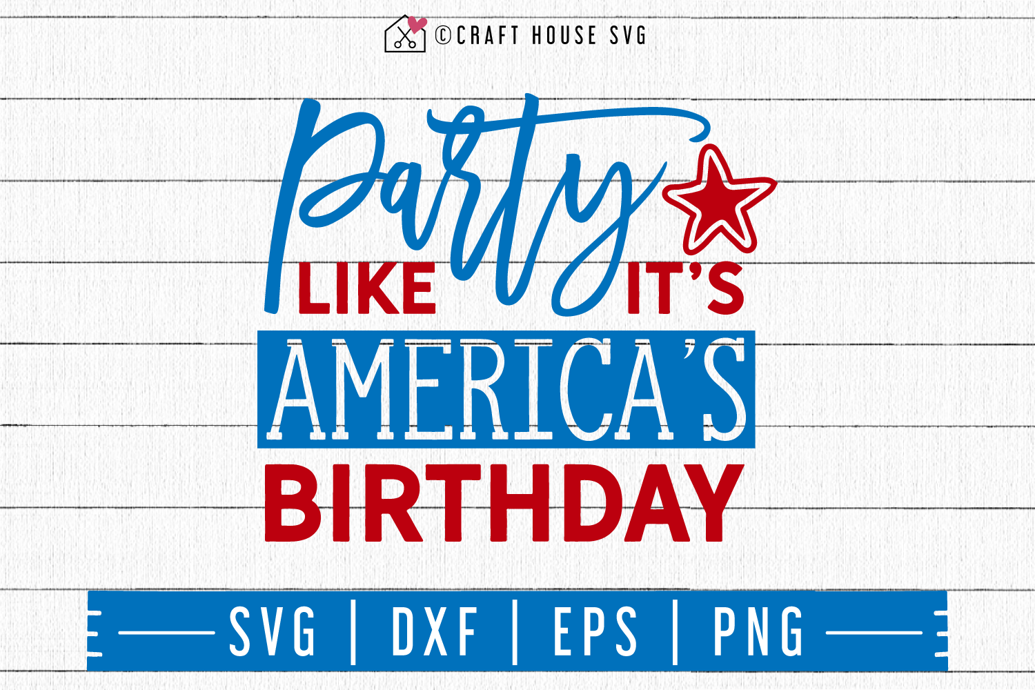 4th of July SVG file | Party like its Americas birthday SVG Craft House SVG - SVG files for Cricut and Silhouette