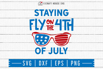 4th of July SVG file | Staying fly for the 4th of July SVG Craft House SVG - SVG files for Cricut and Silhouette