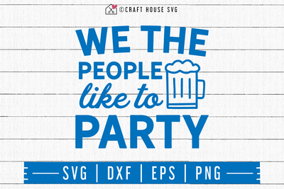 4th of July SVG file | We the people like to party SVG Craft House SVG - SVG files for Cricut and Silhouette