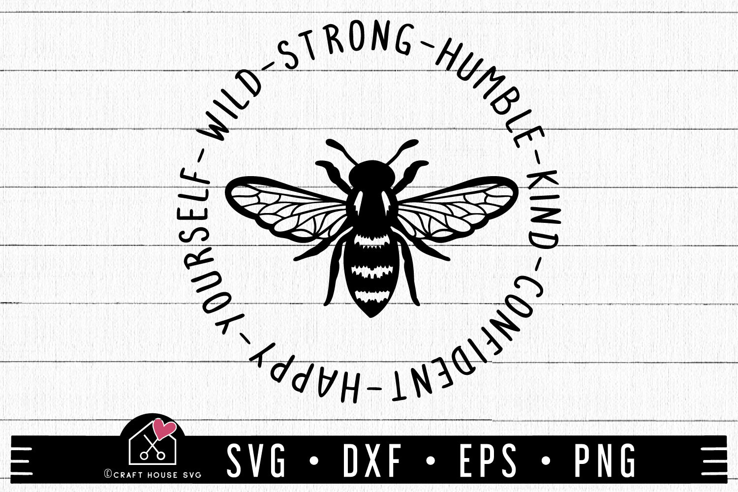 Bee Yourself Wild Strong Humble Kind SVG , Spring, Honey Bee Cut File