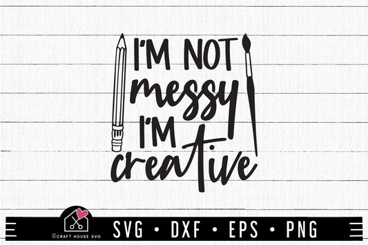 FREE I'm Not Messy I'm creative SVG | FB303 - Craft House SVG