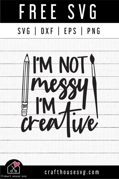 FREE I'm Not Messy I'm creative SVG | FB303 - Craft House SVG