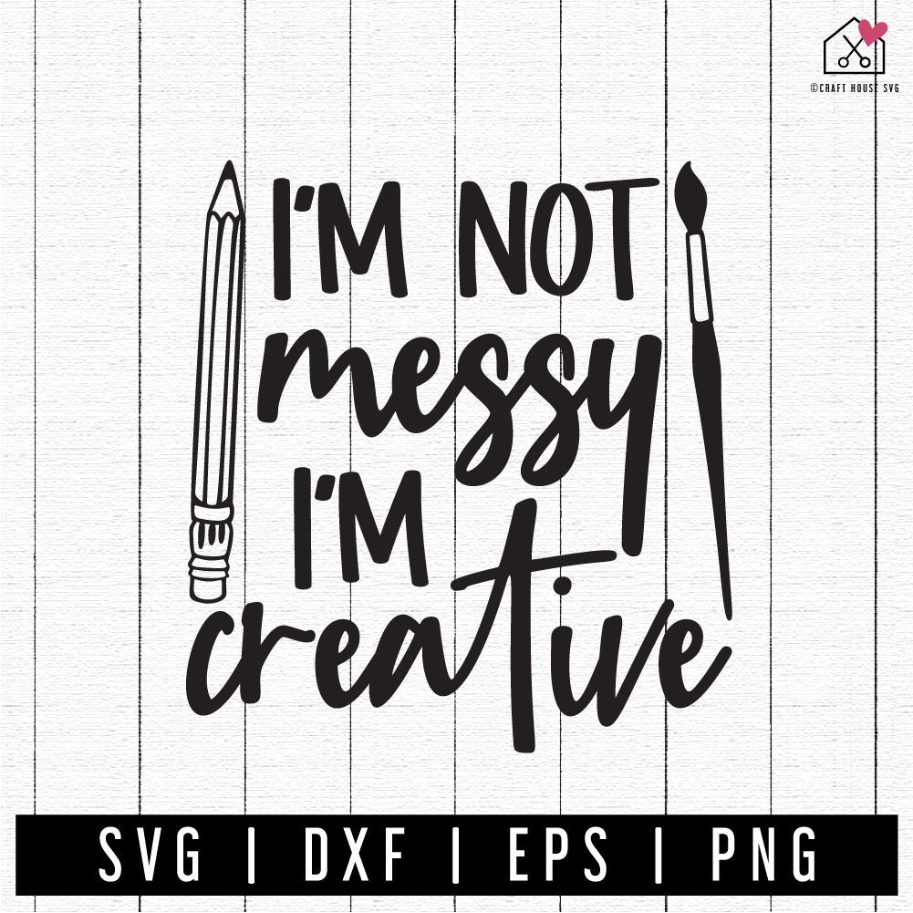 FREE I'm Not Messy I'm creative SVG | FB303