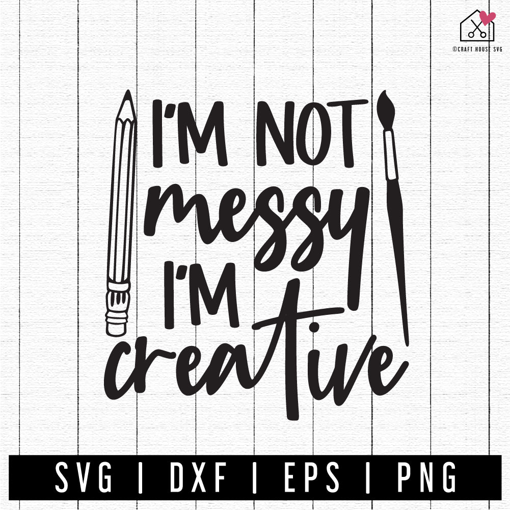 FREE I'm Not Messy I'm creative SVG | FB303 - Craft House SVG