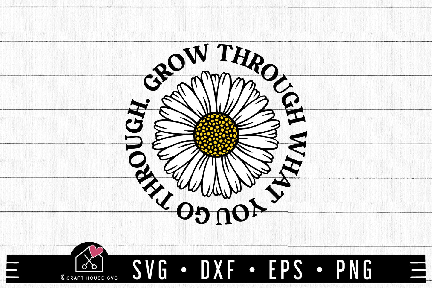 FREE Daisy Grow Through What You Go Through SVG | FB329 - Craft House SVG