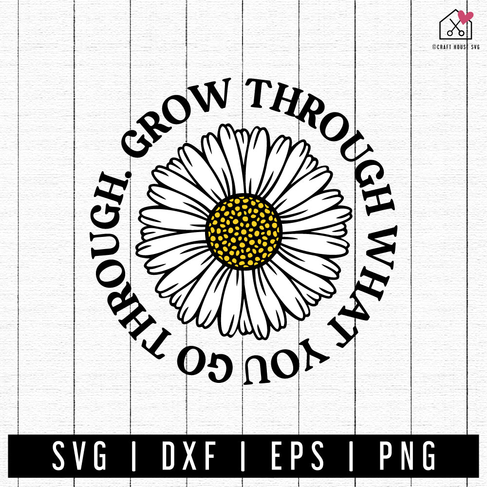 FREE Daisy Grow Through What You Go Through SVG | FB329