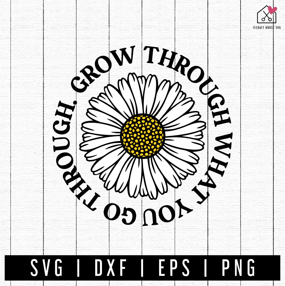 FREE Daisy Grow Through What You Go Through SVG | FB329 - Craft House SVG