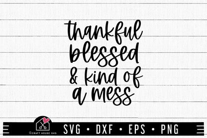 FREE Thankful Blessed And Kind Of A Mess SVG FB343
