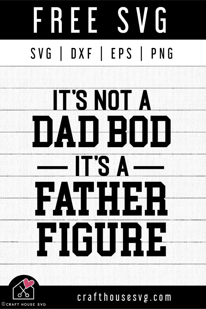 FREE It's Not A Dad Bod It's A Father Figure SVG Dad Shirt Cut File | FB497