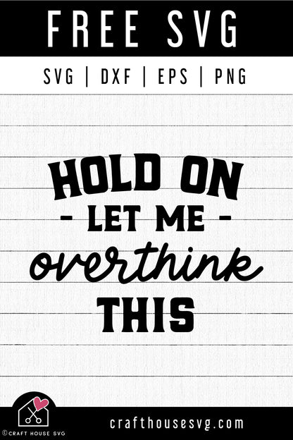 FREE Hold On Let Me Overthink This SVG Funny Sarcastic Cut Files
