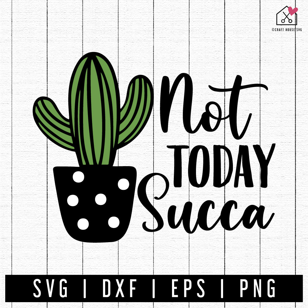 FREE Not today succa SVG Succulent SVG | FB244 - Craft House SVG