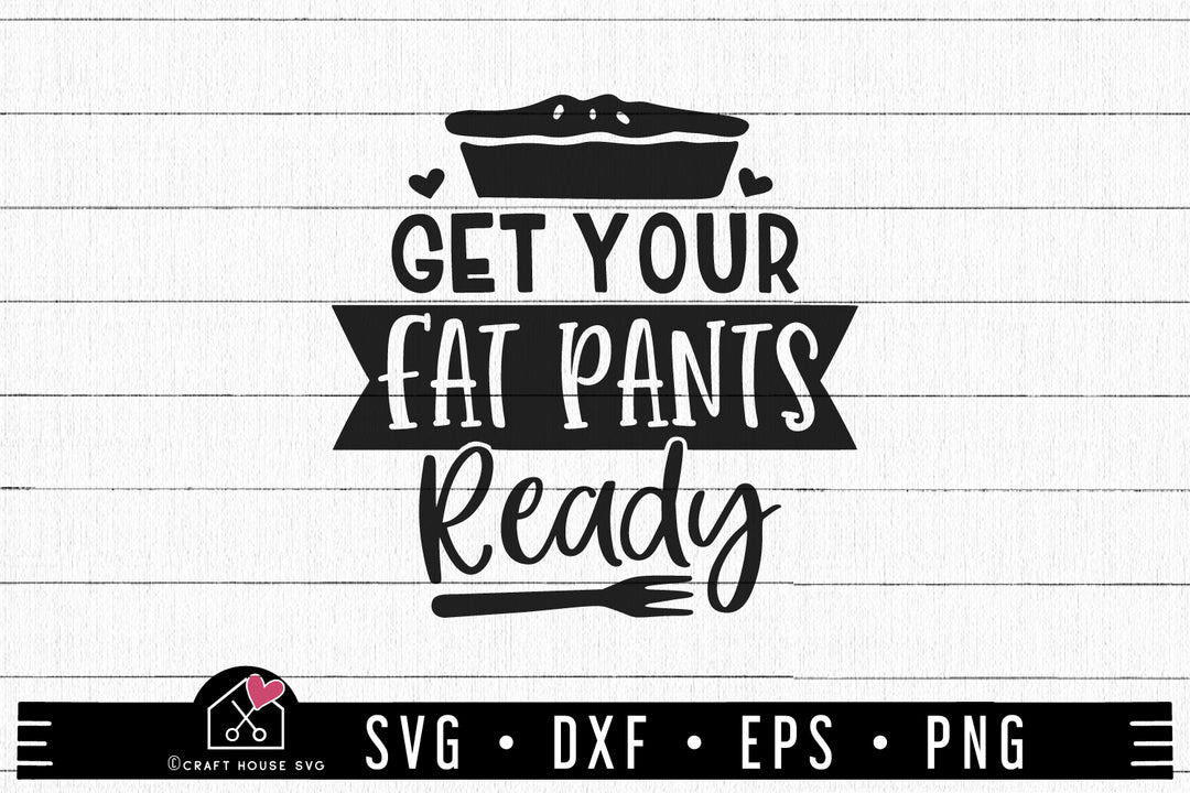 Thanksgiving SVG file | Get Your Fat Pants Ready SVG MF58