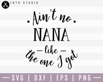 Aint No Nana Like The One I Got SVG | M15F2 Craft House SVG - SVG files for Cricut and Silhouette
