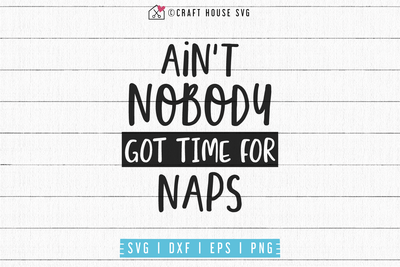 Ain't nobody got time for naps SVG | M53F Craft House SVG - SVG files for Cricut and Silhouette