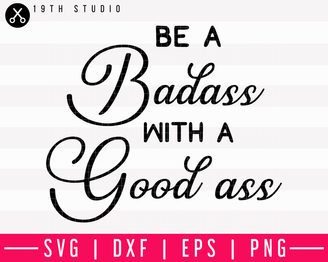 Be A Baddass With A Good Ass SVG | M13F2 Craft House SVG - SVG files for Cricut and Silhouette