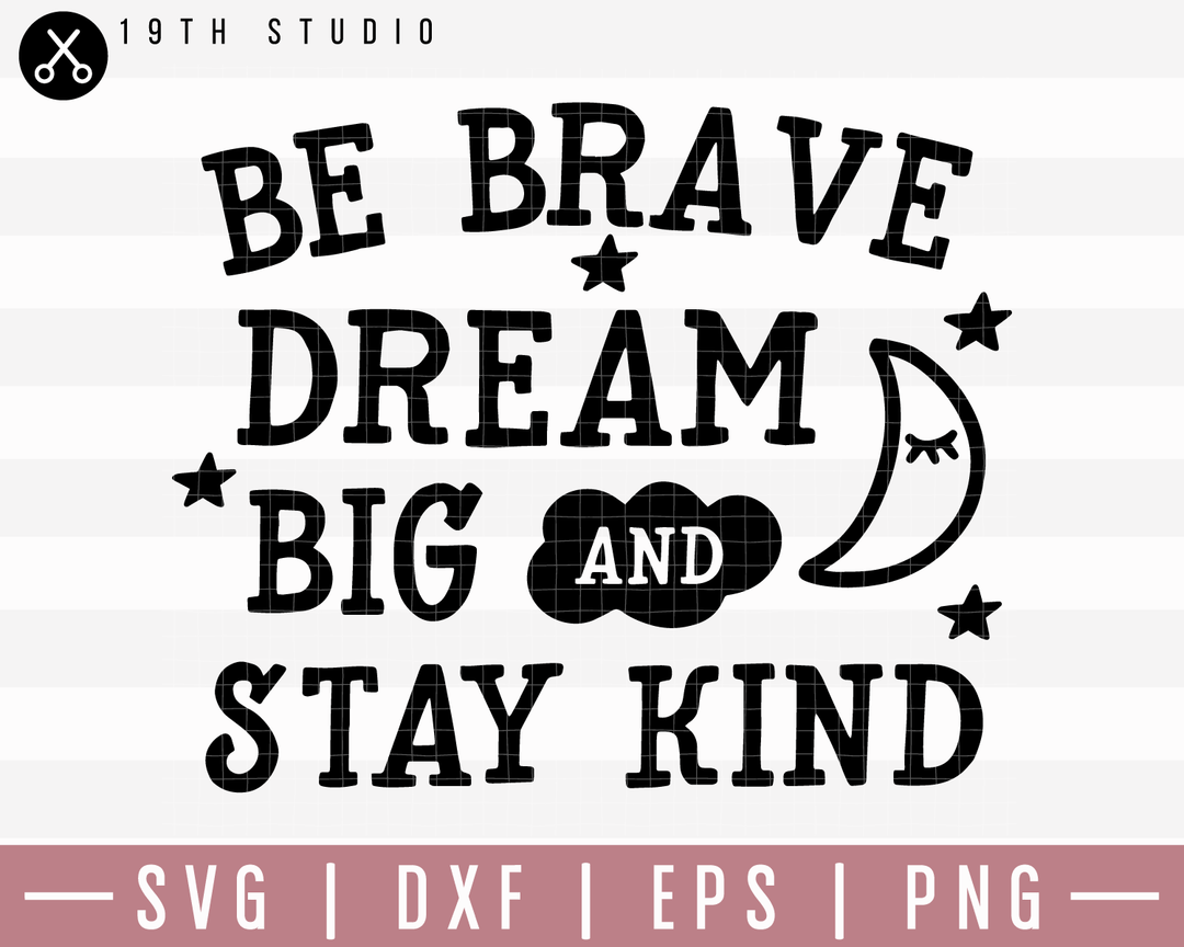Be brave dream big and stay kind SVG | M20F1 Craft House SVG - SVG files for Cricut and Silhouette