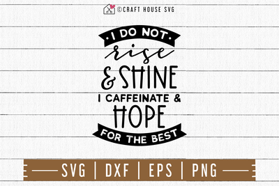 Coffee SVG file | I do not rise and shine I caffeinate and hope for the best SVG Craft House SVG - SVG files for Cricut and Silhouette