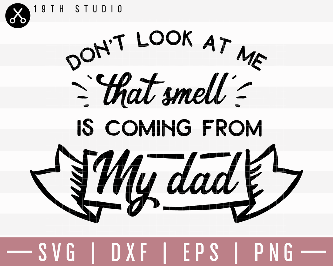 Dont Look At Me That Smell Is Coming From My Dad SVG | M20F3 Craft House SVG - SVG files for Cricut and Silhouette