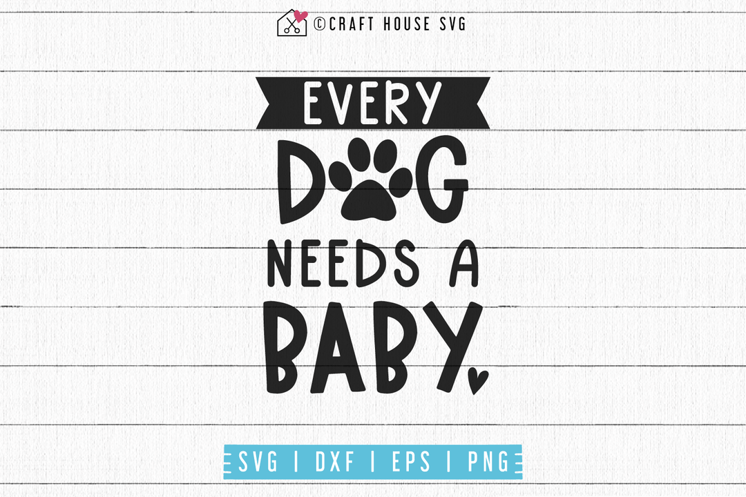 Every dog needs a baby SVG | M53F Craft House SVG - SVG files for Cricut and Silhouette