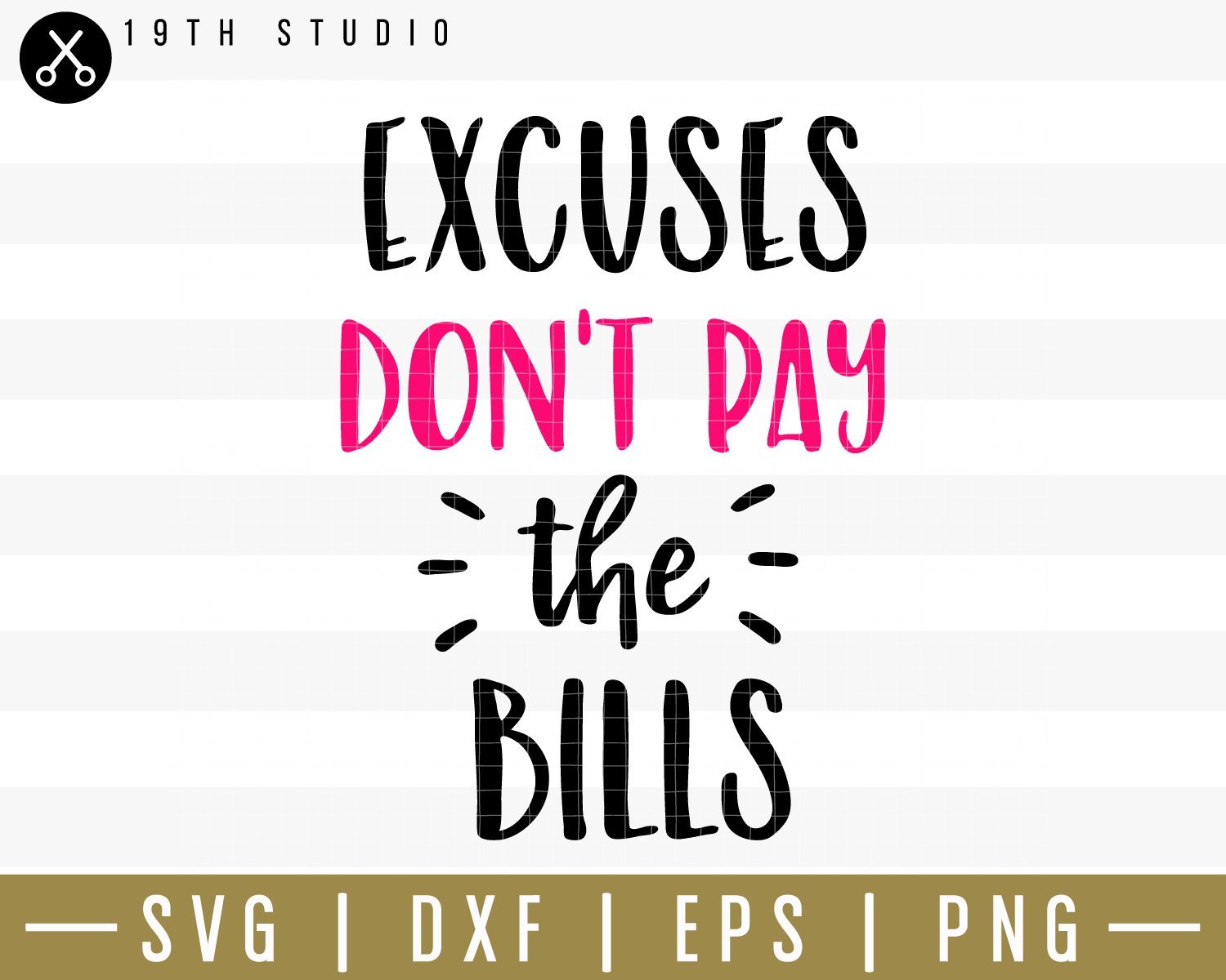 Excuses dont pay the bills SVG | M34F6 Craft House SVG - SVG files for Cricut and Silhouette
