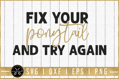Fix your ponytail and try again SVG | M51F | Motivational SVG cut file Craft House SVG - SVG files for Cricut and Silhouette