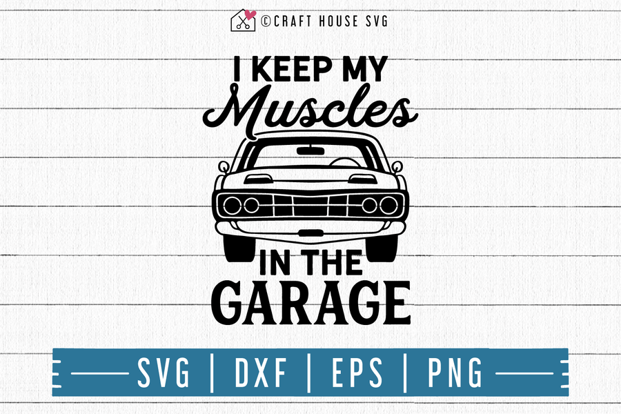 FREE I keep my muscles in the garage SVG | FB119 Craft House SVG - SVG files for Cricut and Silhouette