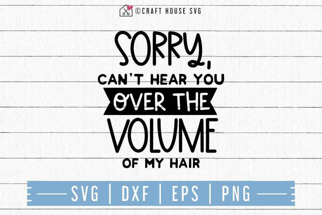 FREE Sorry can't hear you over the volume of my hair SVG | FB116 Craft House SVG - SVG files for Cricut and Silhouette