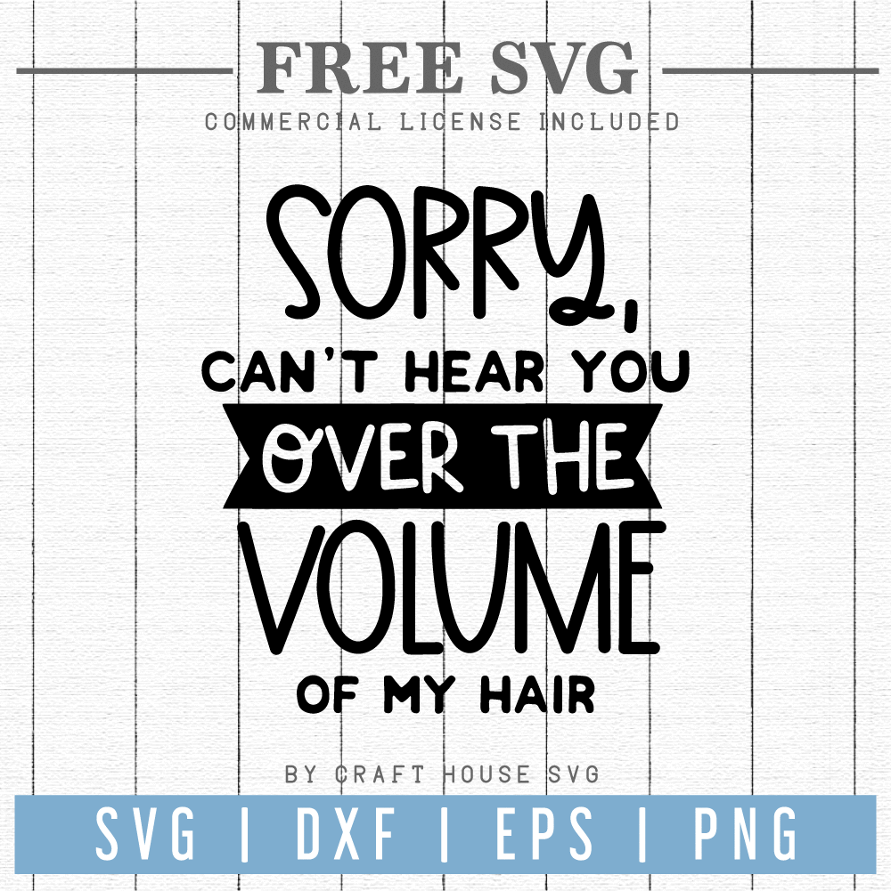 FREE Sorry can't hear you over the volume of my hair SVG | FB116 Craft House SVG - SVG files for Cricut and Silhouette