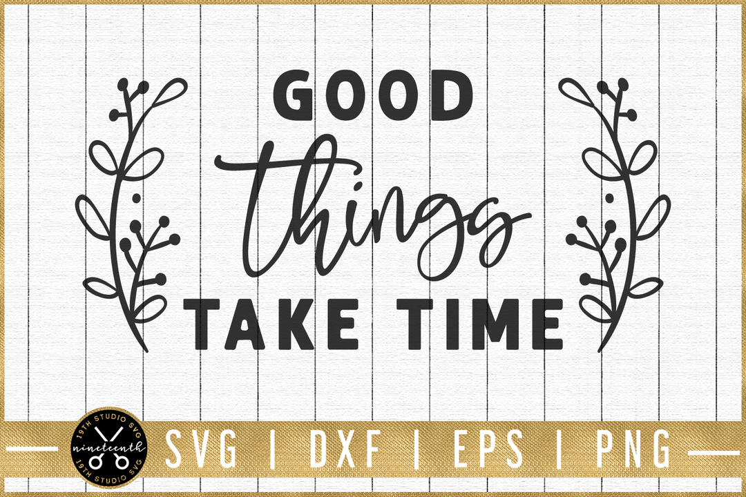 Good things take time SVG | M51F | Motivational SVG cut file Craft House SVG - SVG files for Cricut and Silhouette
