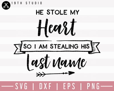 He Stole My Heart So I am Stealing His Last Name SVG | M27F12 Craft House SVG - SVG files for Cricut and Silhouette