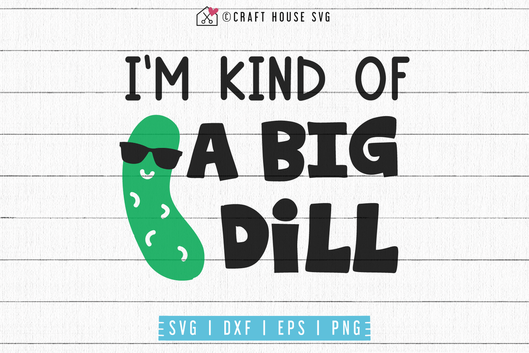 I am kind of a big dill SVG | M53F Craft House SVG - SVG files for Cricut and Silhouette