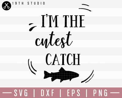 I Am The Cutest Catch SVG | M20F8 Craft House SVG - SVG files for Cricut and Silhouette