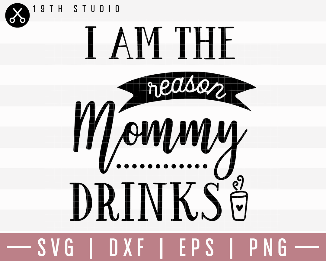 I Am The Reason Mommy Drinks SVG | M20F9 Craft House SVG - SVG files for Cricut and Silhouette