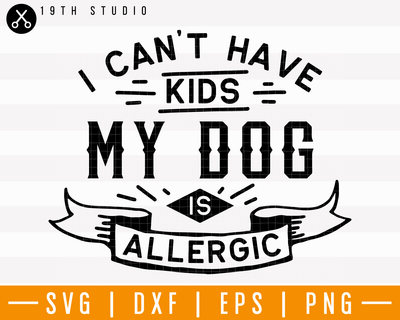 I cant have kids my dog is allegic SVG | M25F7 Craft House SVG - SVG files for Cricut and Silhouette