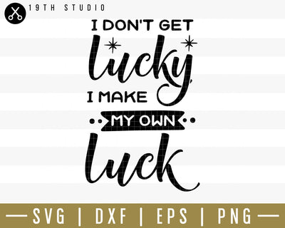 I dont get lucky I make my own luck SVG | M34F7 Craft House SVG - SVG files for Cricut and Silhouette