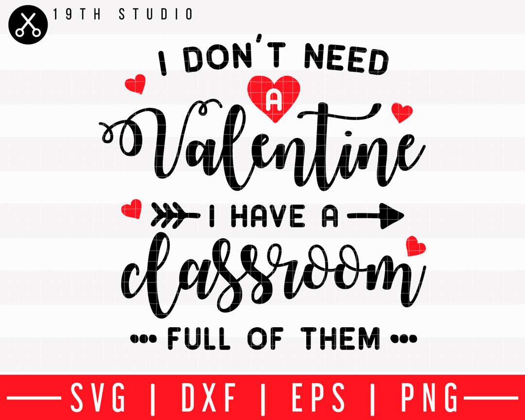 I dont need a Valentine I have a classroom full of them SVG | M43F18 Craft House SVG - SVG files for Cricut and Silhouette