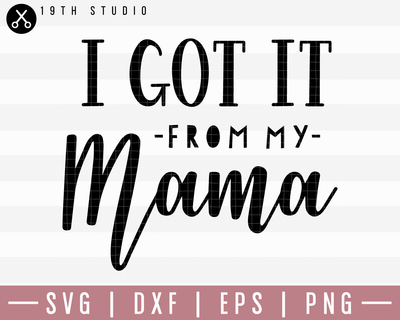 I Got It From My Mama SVG | M20F10 Craft House SVG - SVG files for Cricut and Silhouette