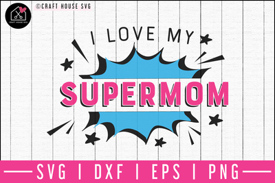 I love my supermom SVG | M52F Craft House SVG - SVG files for Cricut and Silhouette